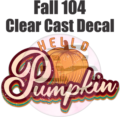 Fall 104 - Clear Cast Decal