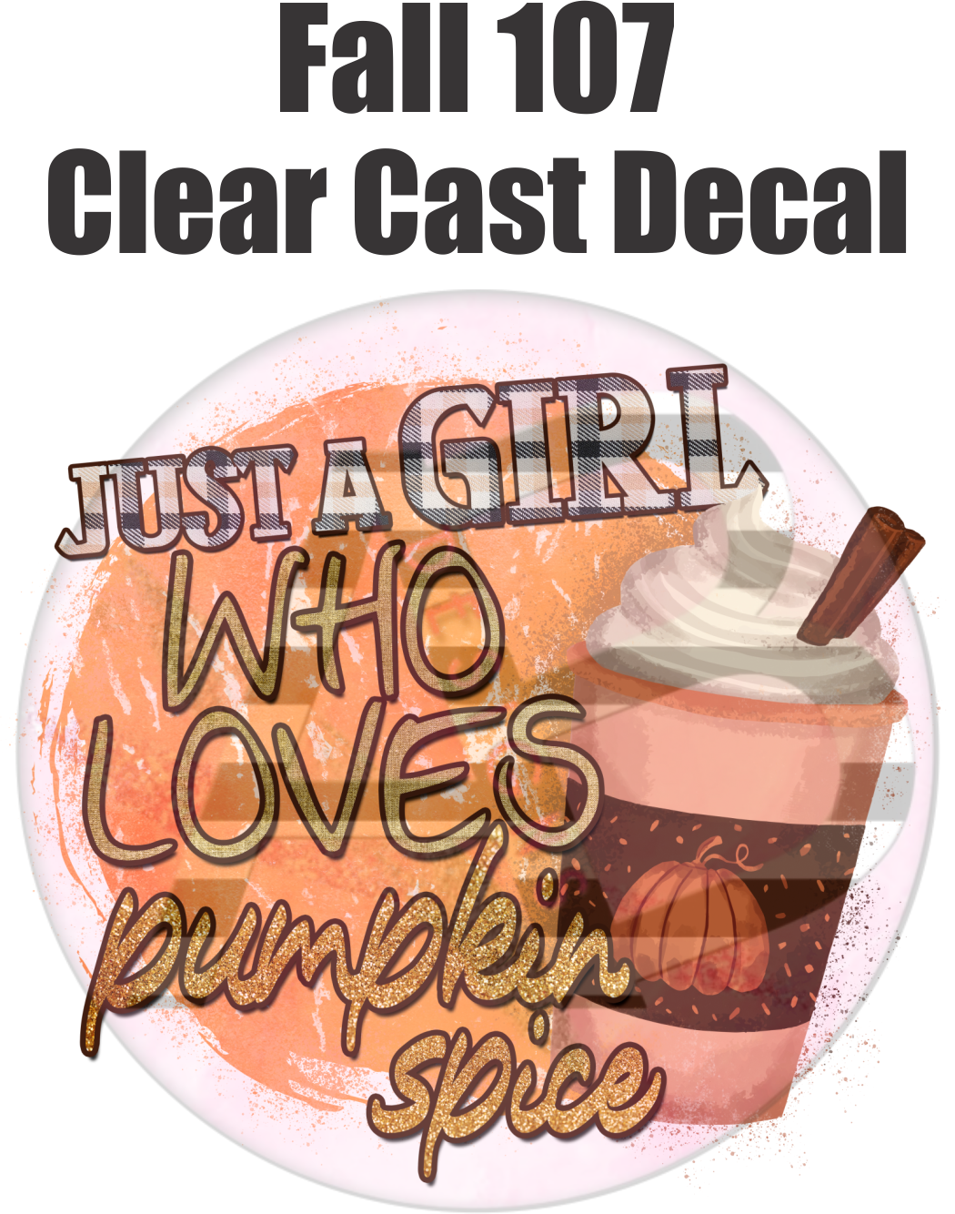 Fall 107 - Clear Cast Decal