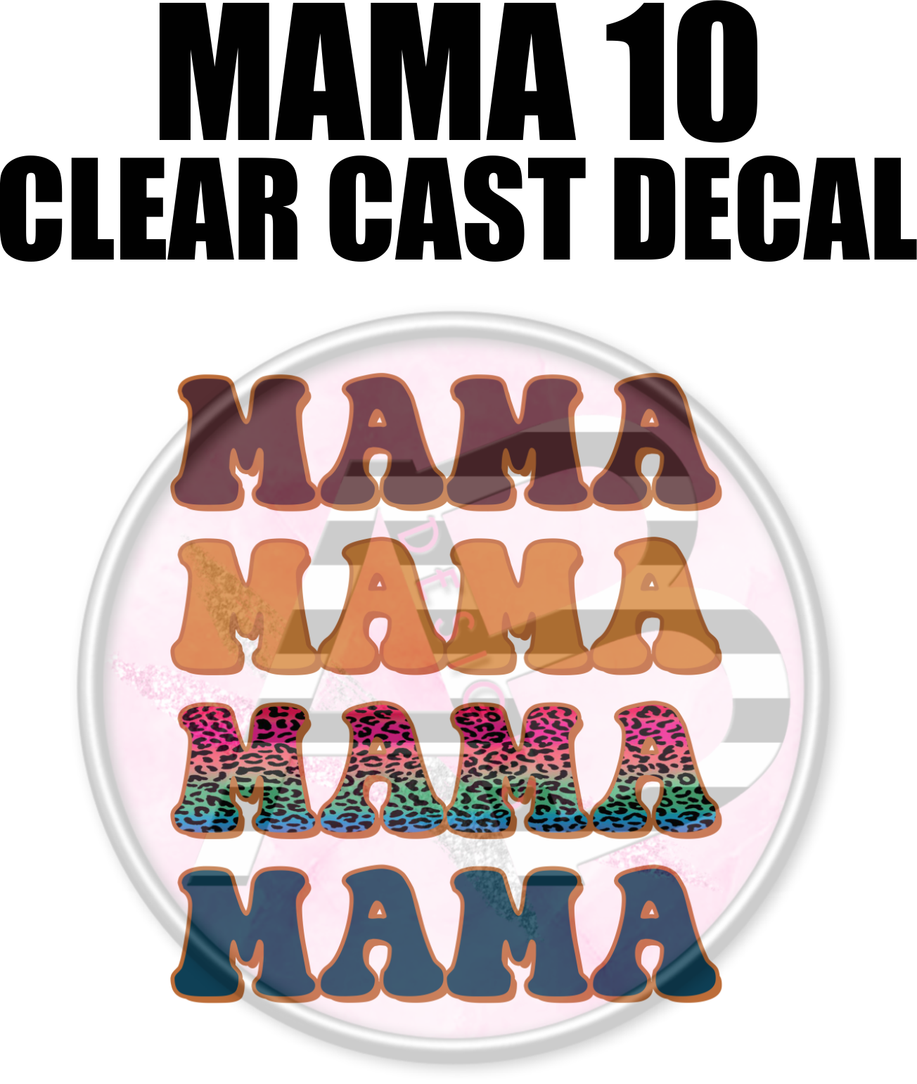 Mama 10 - Clear Cast Decal-535 – AB Designs, Co.