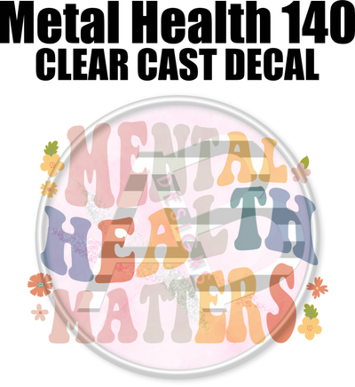 Mental Health 140 - Clear Cast Decal-609