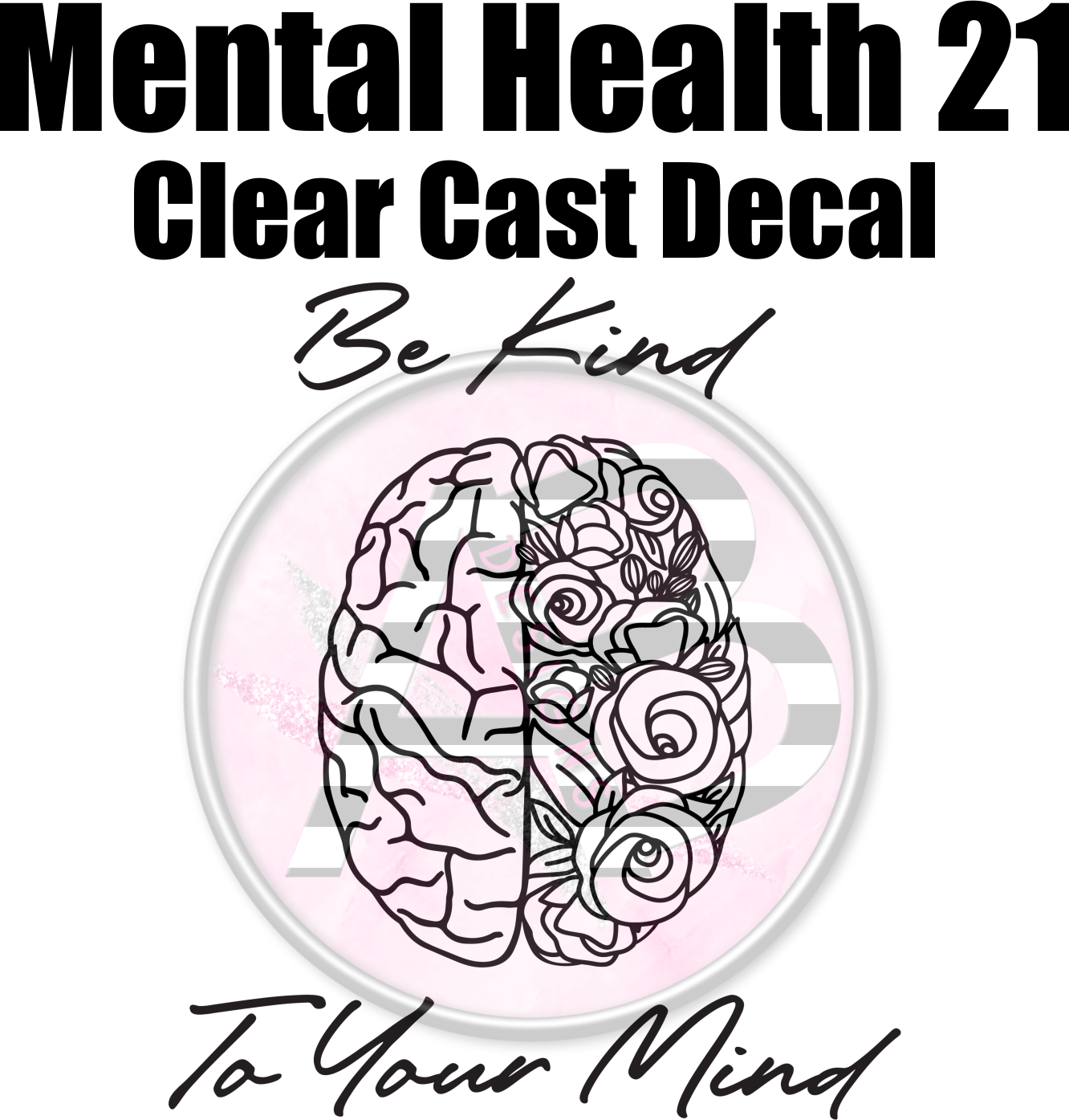 Mental Health 21 - Clear Cast Decal - 314