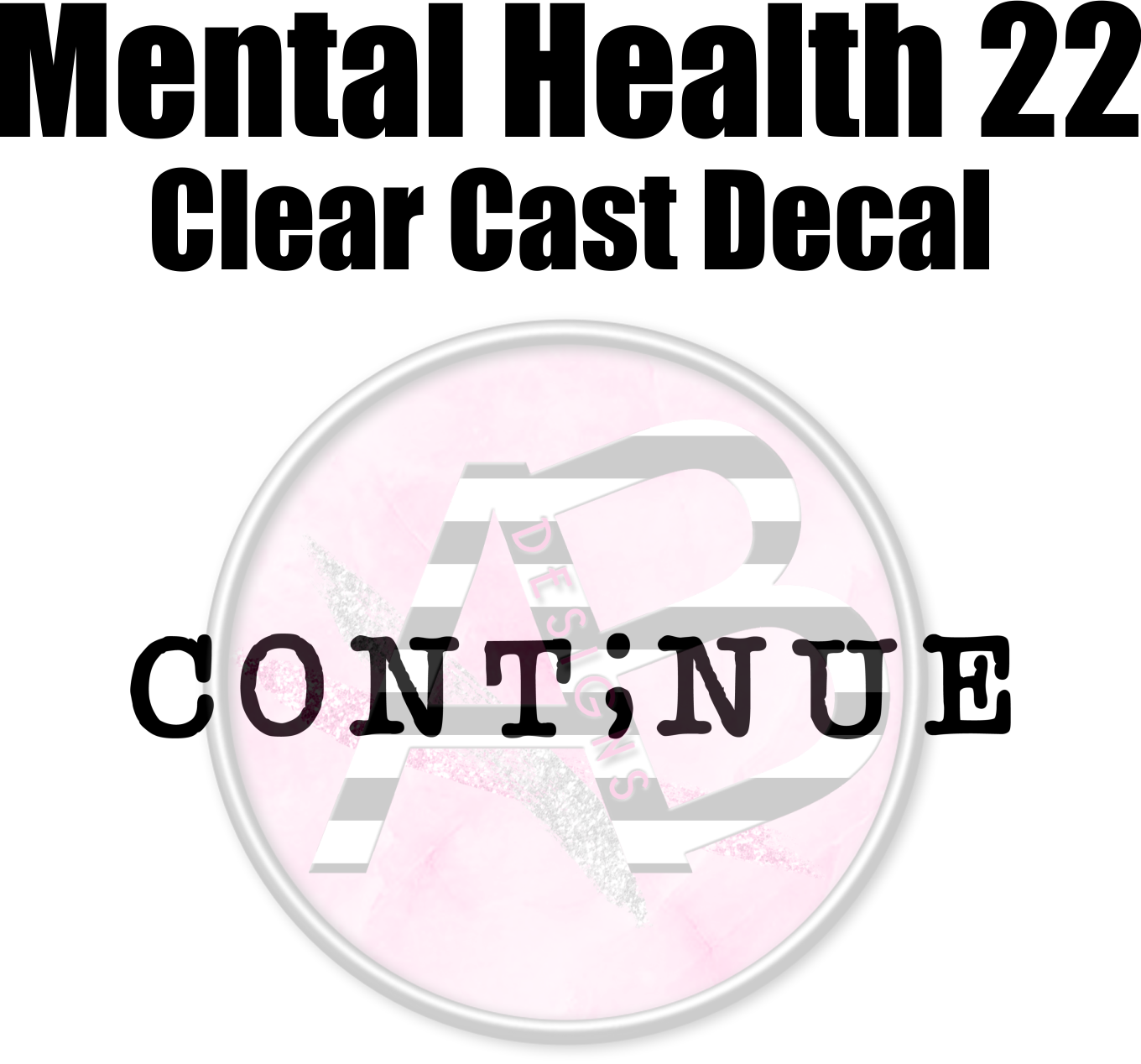 Mental Health 22 - Clear Cast Decal - 315