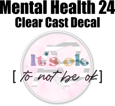 Mental Health 24 - Clear Cast Decal - 317