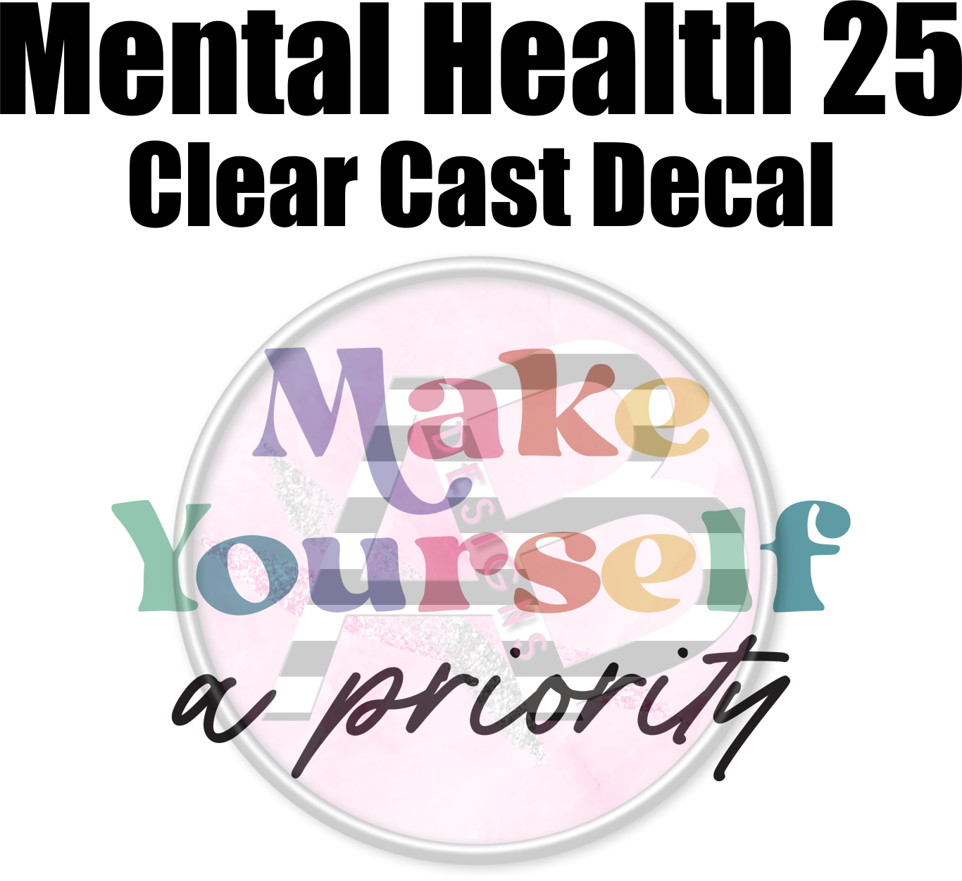 Mental Health 25 - Clear Cast Decal - 318