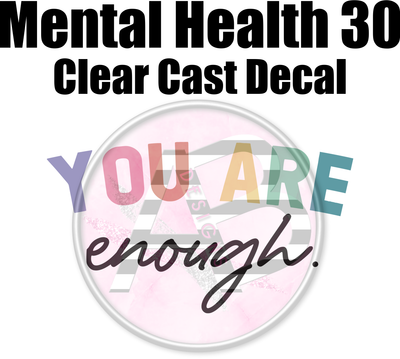 Mental Health 30 - Clear Cast Decal - 323