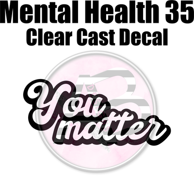 Mental Health 35 - Clear Cast Decal - 328