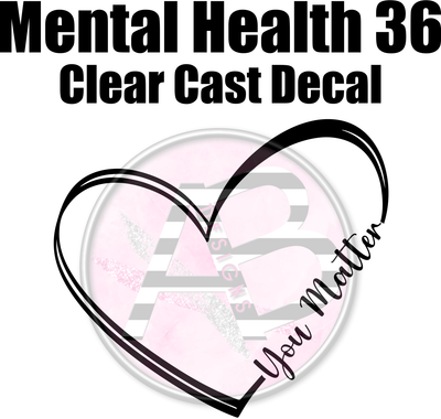 Mental Health 36 - Clear Cast Decal - 329