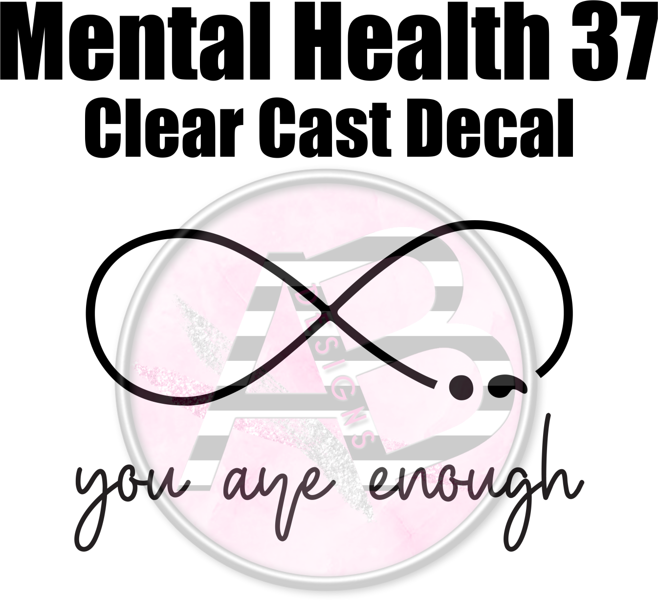 Mental Health 37 - Clear Cast Decal - 330