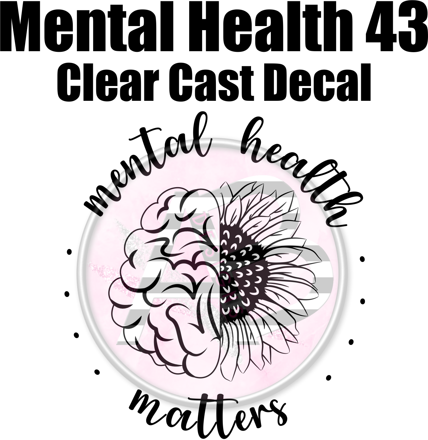 Mental Health 43 - Clear Cast Decal - 336