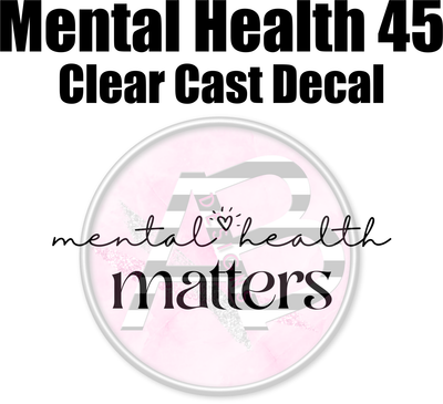 Mental Health 45 - Clear Cast Decal - 338