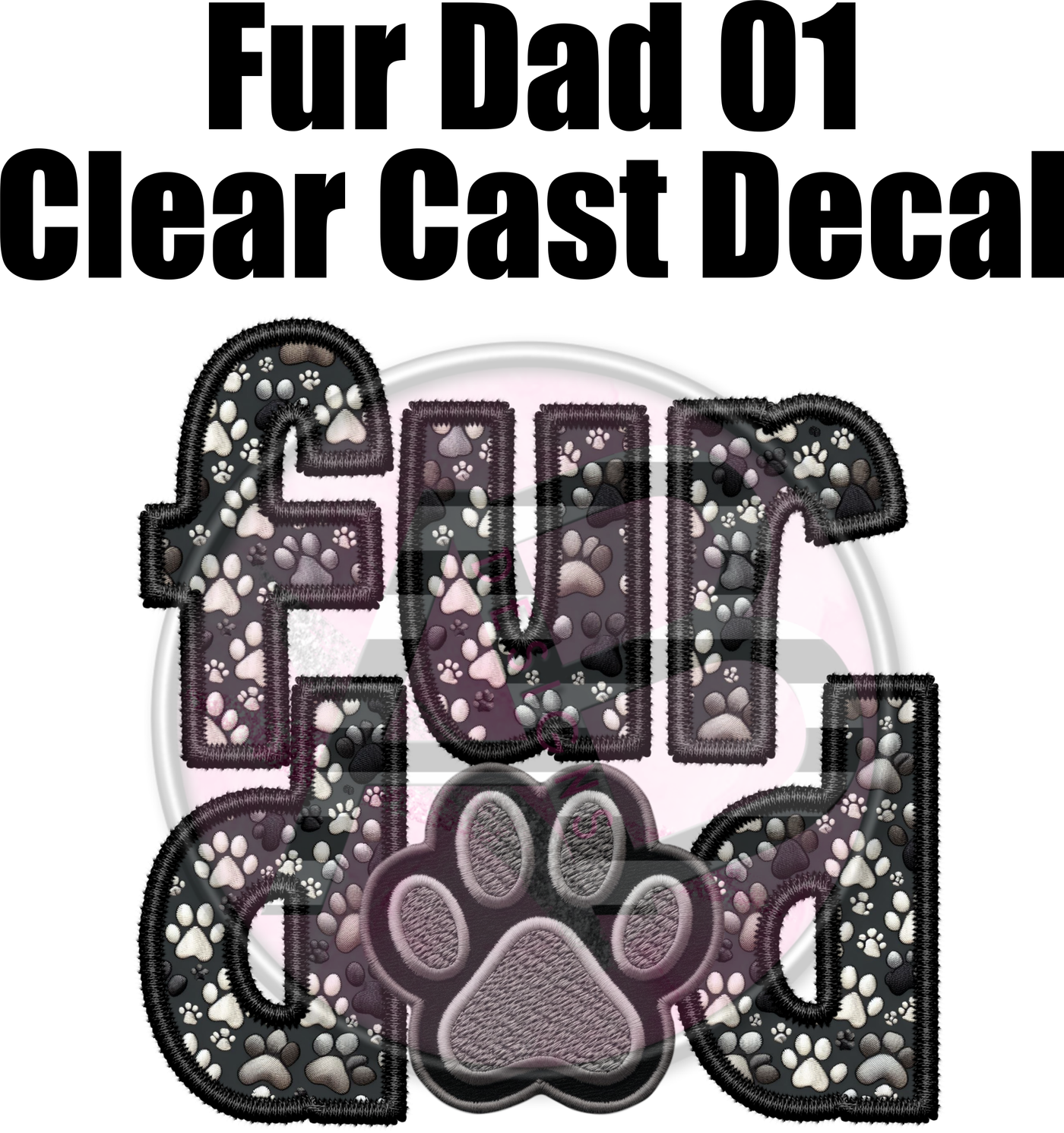 Fur Dad 1 - Clear Cast Decal-425