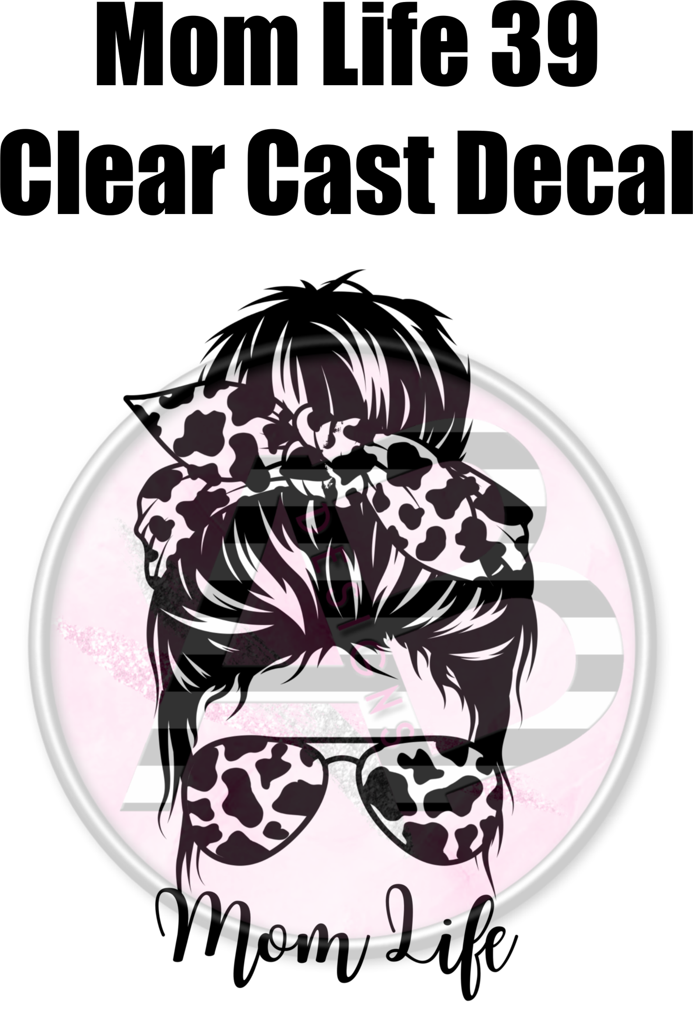 Mom Life 39 - Clear Cast Decal - 373