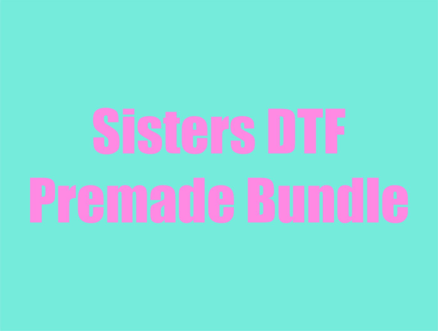 DTF Sisters Premade Gang Sheet