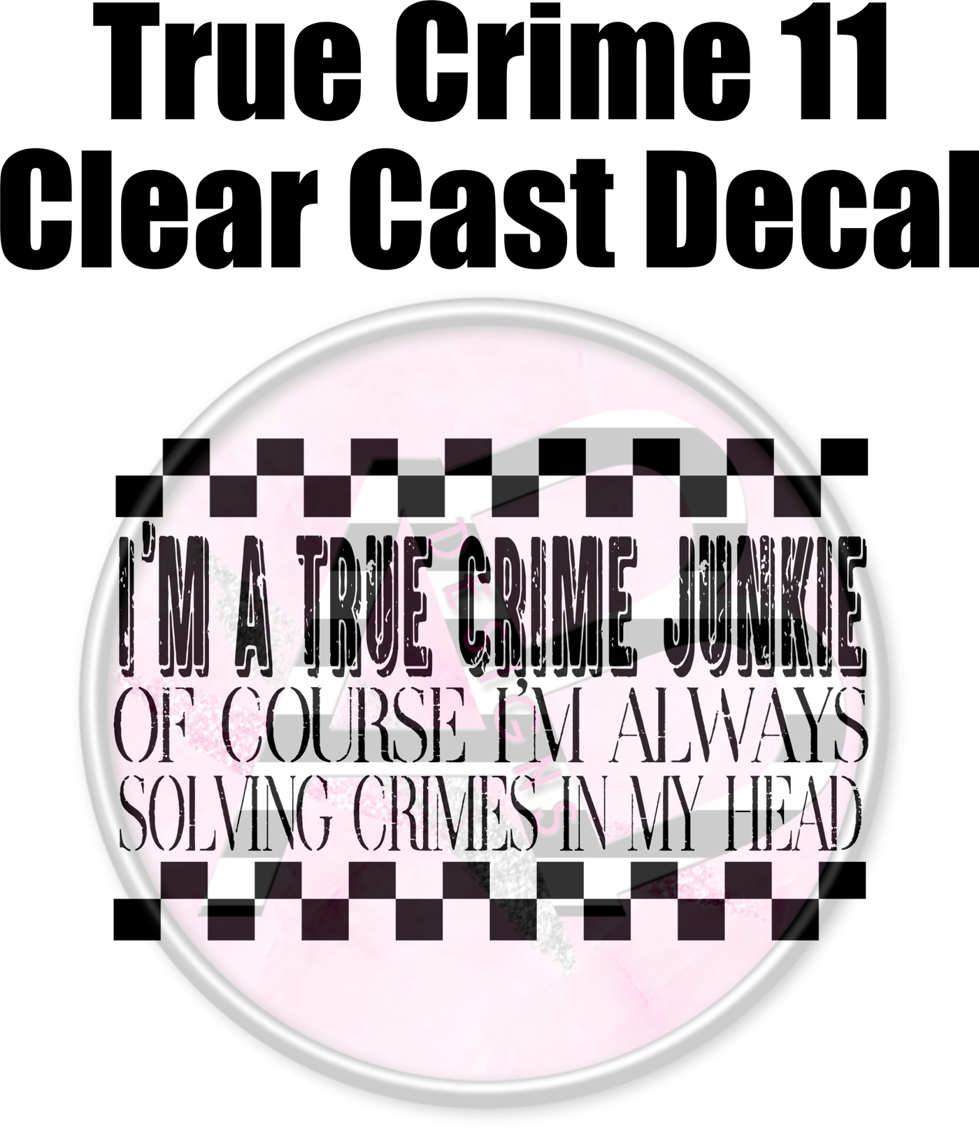 True Crime 11 - Clear Cast Decal-441