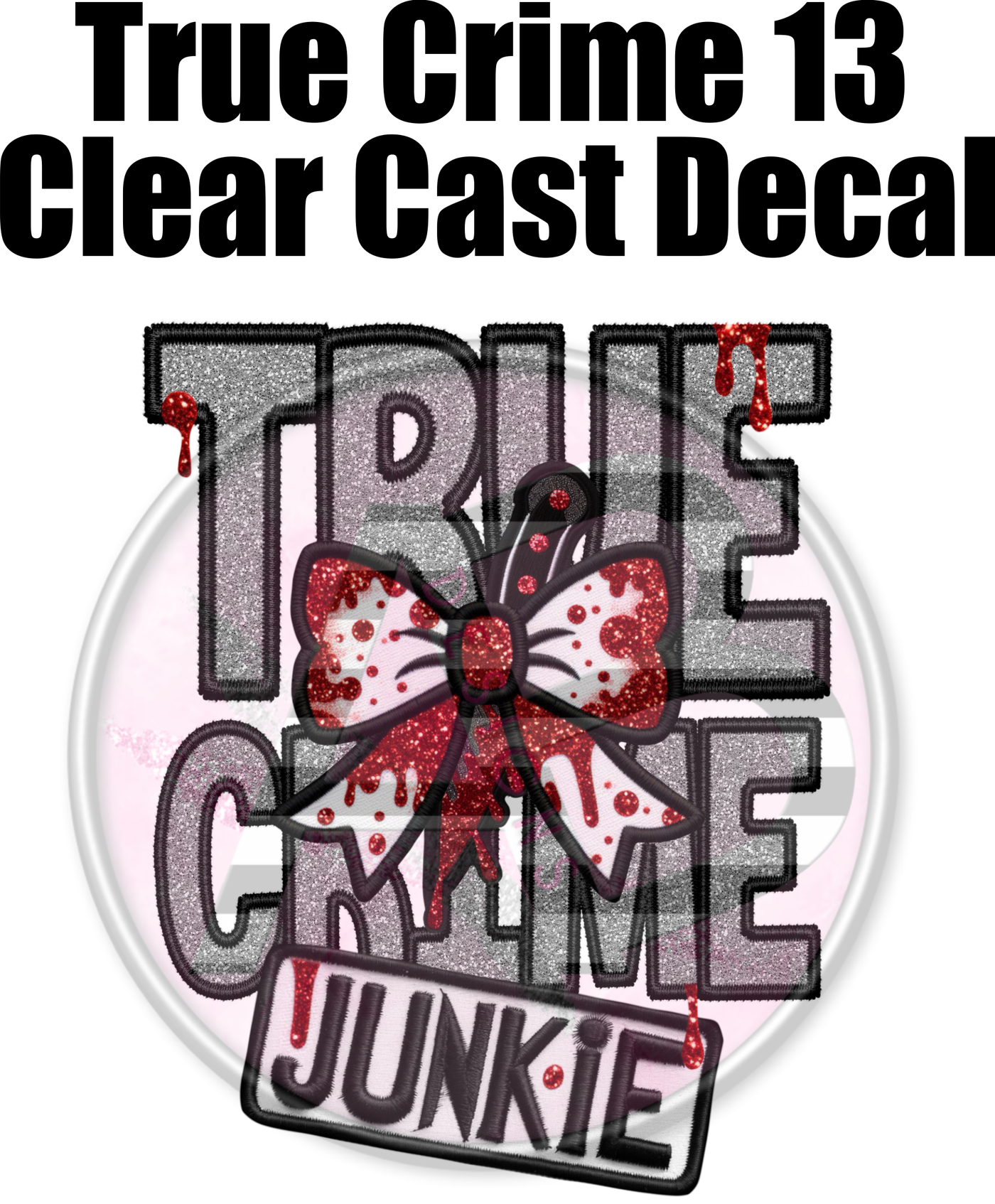 True Crime 13 - Clear Cast Decal-533