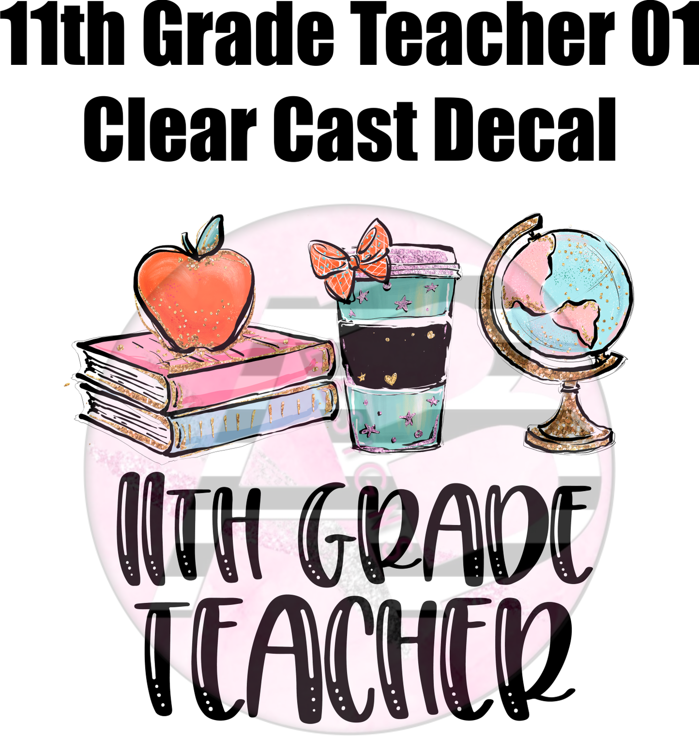 11 Grade Sticker 11th Grade Teacher 01 - Clear Cast Decal – AB Designs, Co.