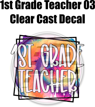 1st Grade Teacher 03 - Clear Cast Decal - 48