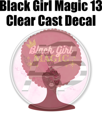 Black Girl Magic 13 - Clear Cast Decal