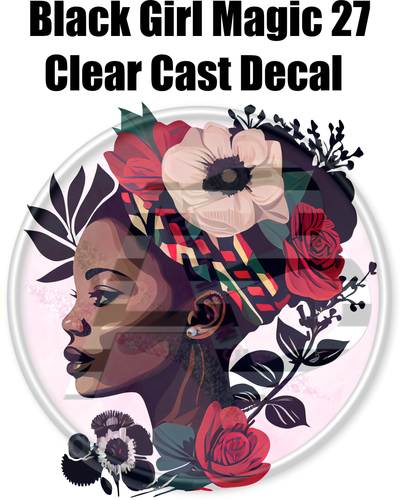 Black Girl Magic 27 - Clear Cast Decal