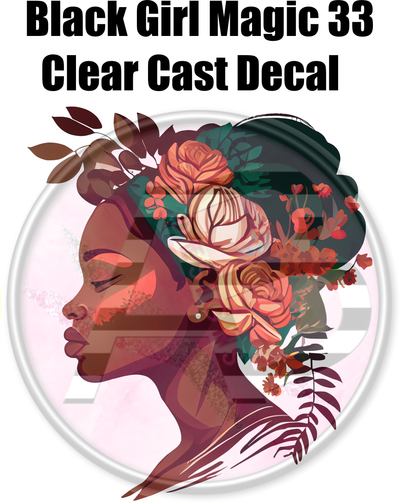 Black Girl Magic 33 - Clear Cast Decal