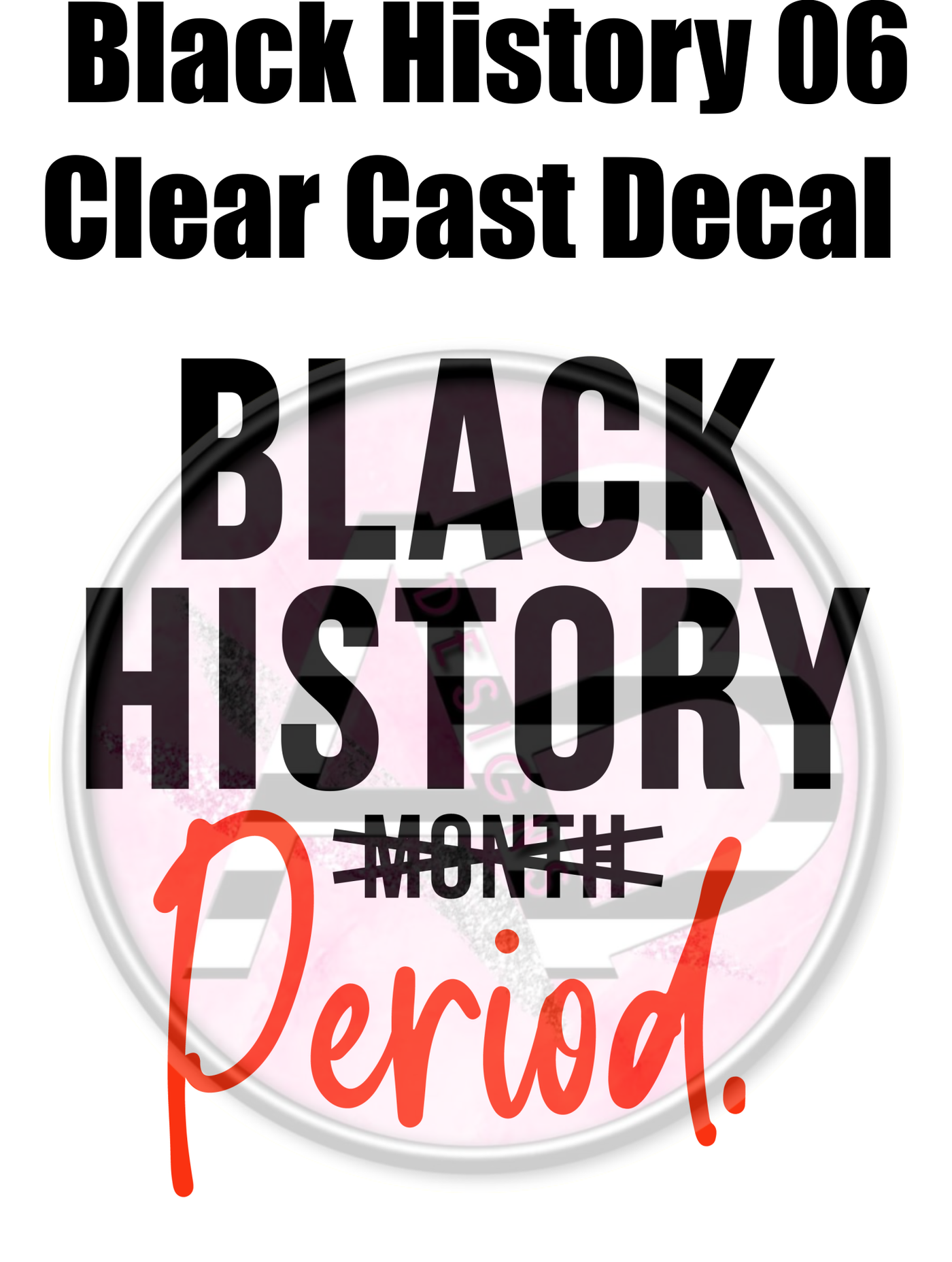 Black History 06 - Clear Cast Decal