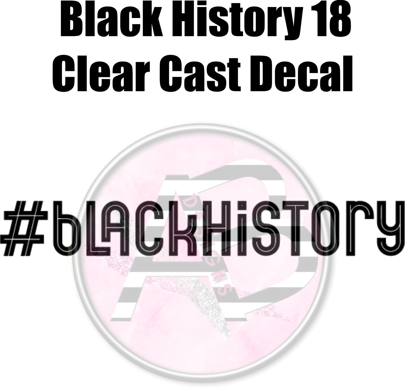 Black History 18 - Clear Cast Decal