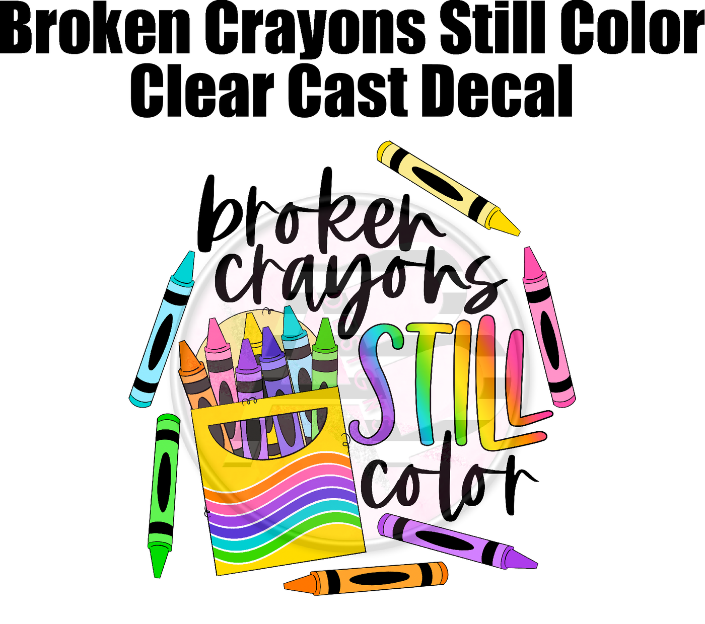 Broken Crayons Still Color - Clear Cast Decal