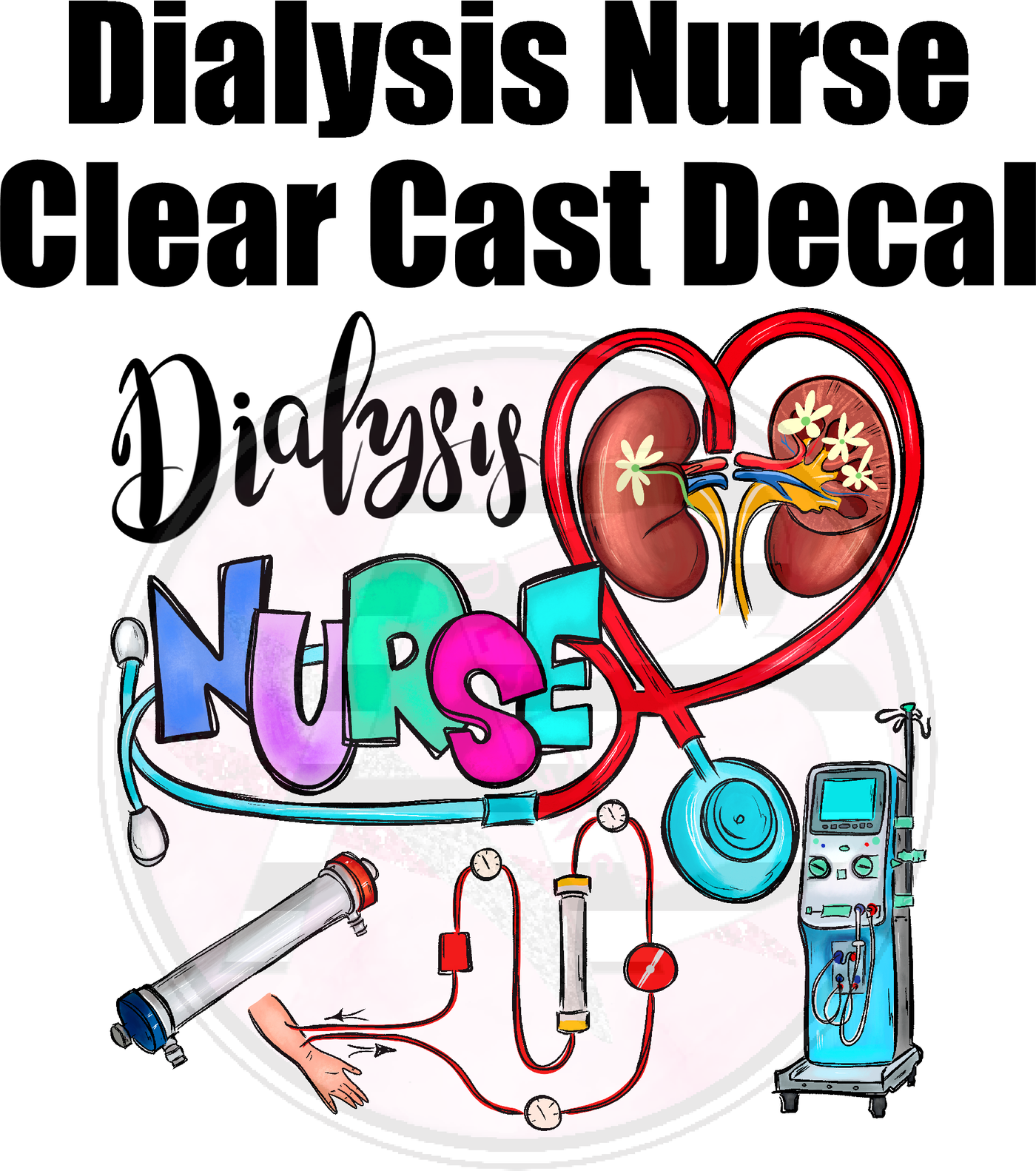 Dialysis Nurse - Clear Cast Decal