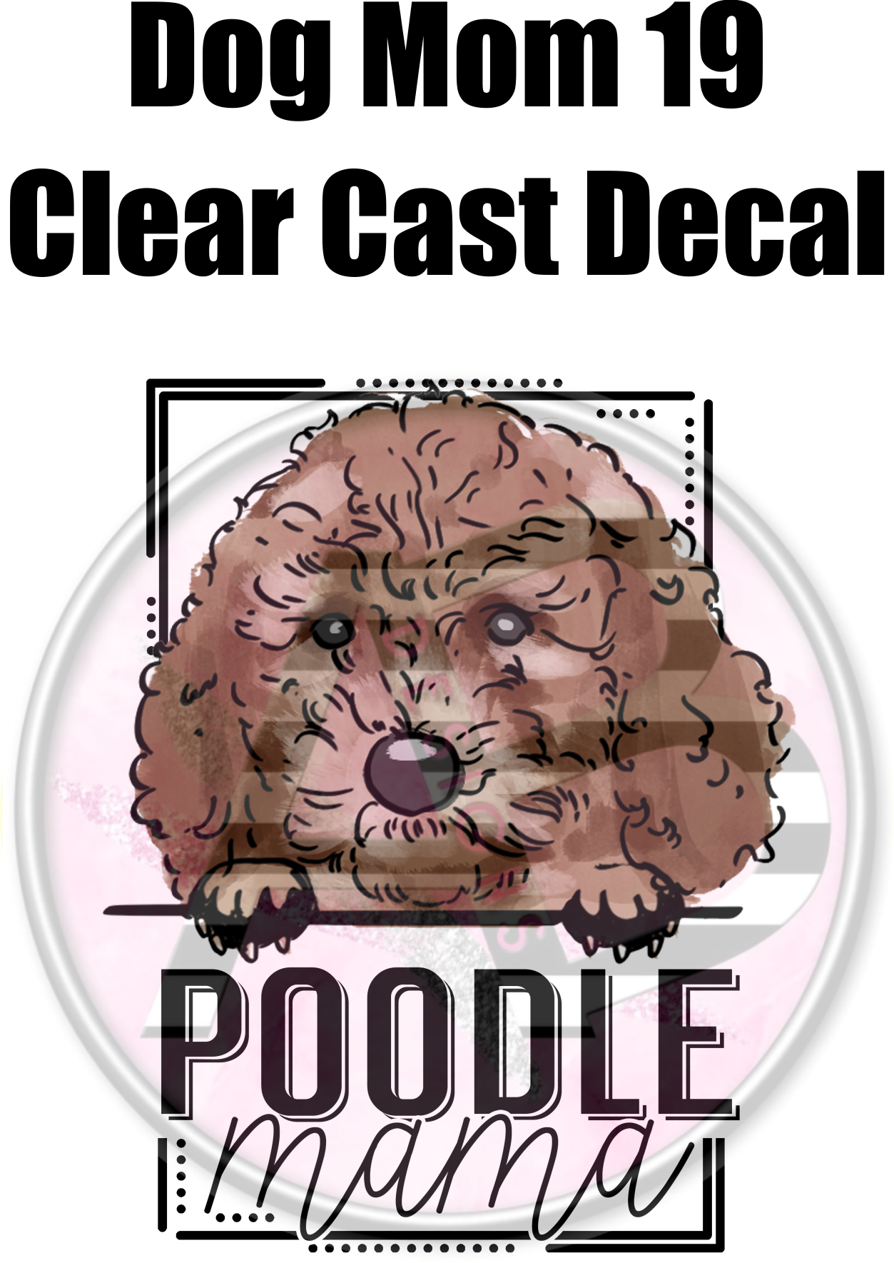 Dog Mom 19 - Clear Cast Decal - 107