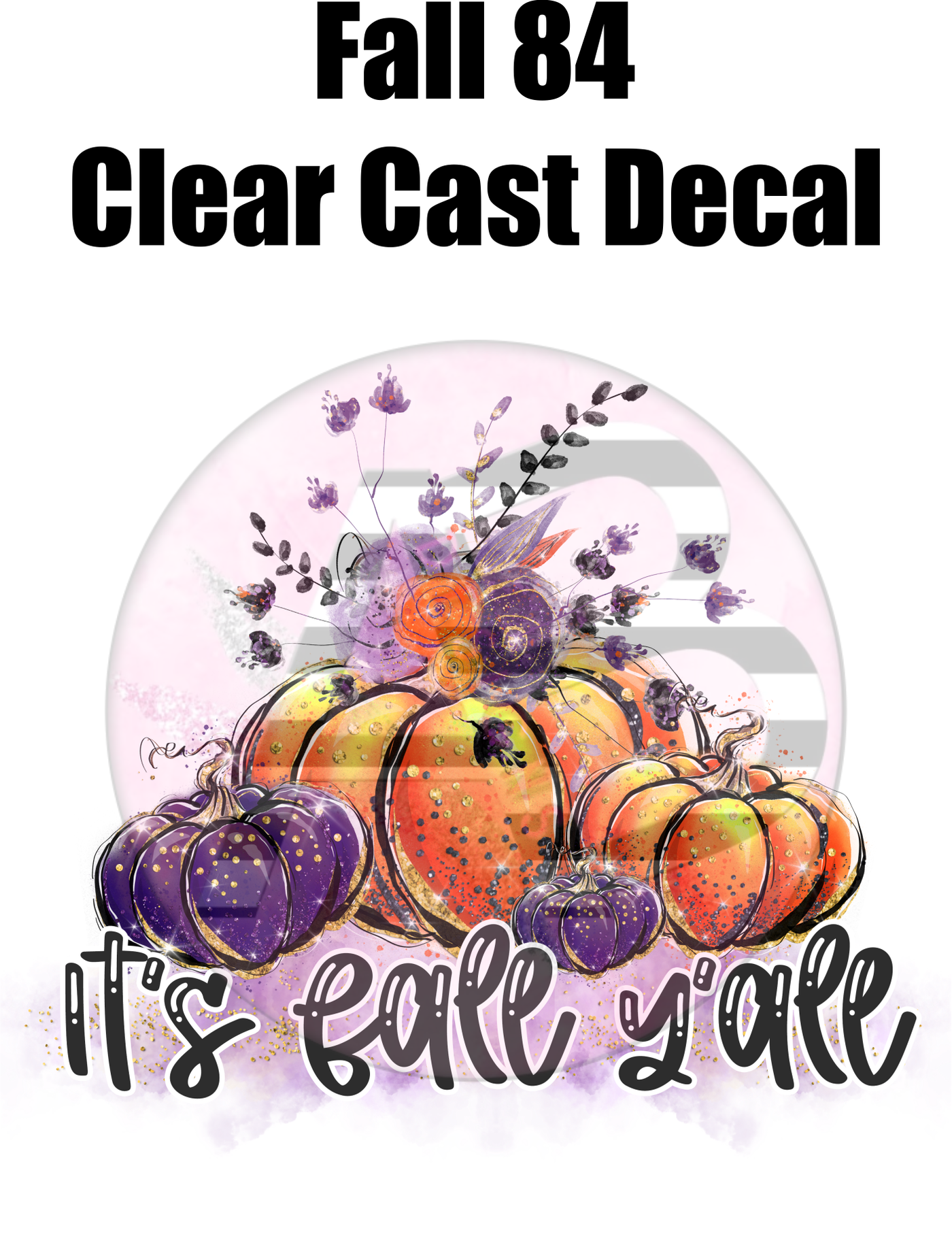 Fall 84 - Clear Cast Decal