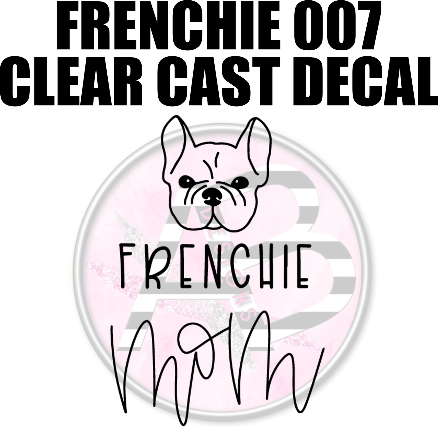 Frenchie 007 - Clear Cast Decal