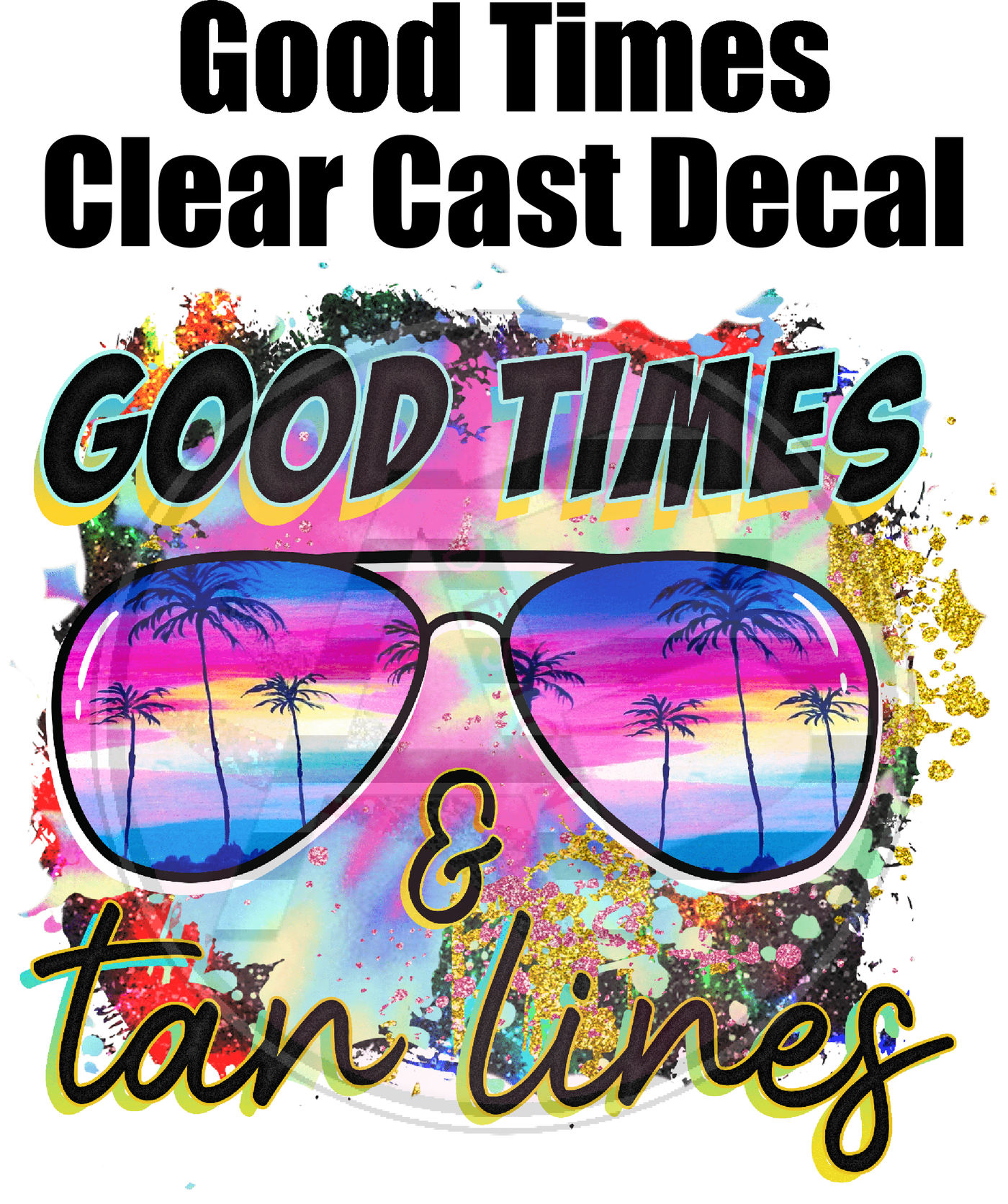 Good Times - Clear Cast Decal