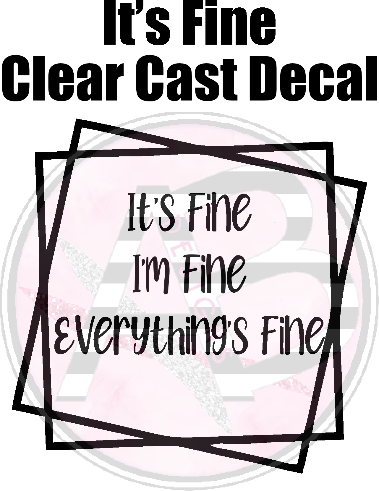 It's Fine - Clear Cast Decal
