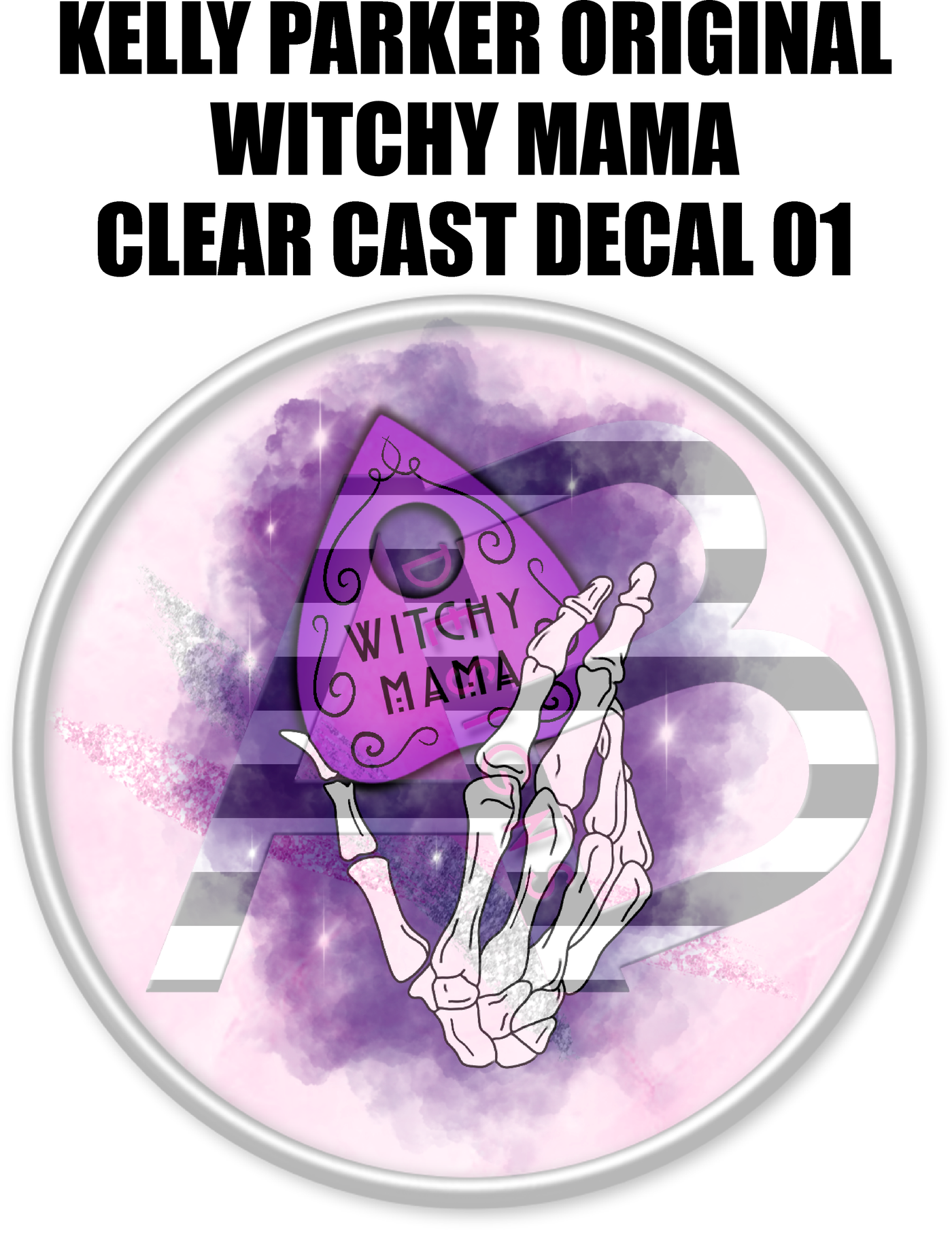 Kelly Parker ORIGINAL Witchy Mama - Clear Cast Decal
