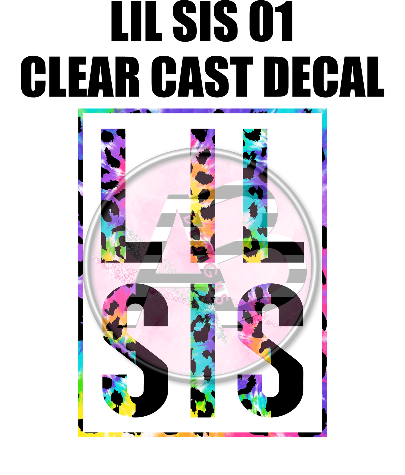 Lil Sis 1 - Clear Cast Decal