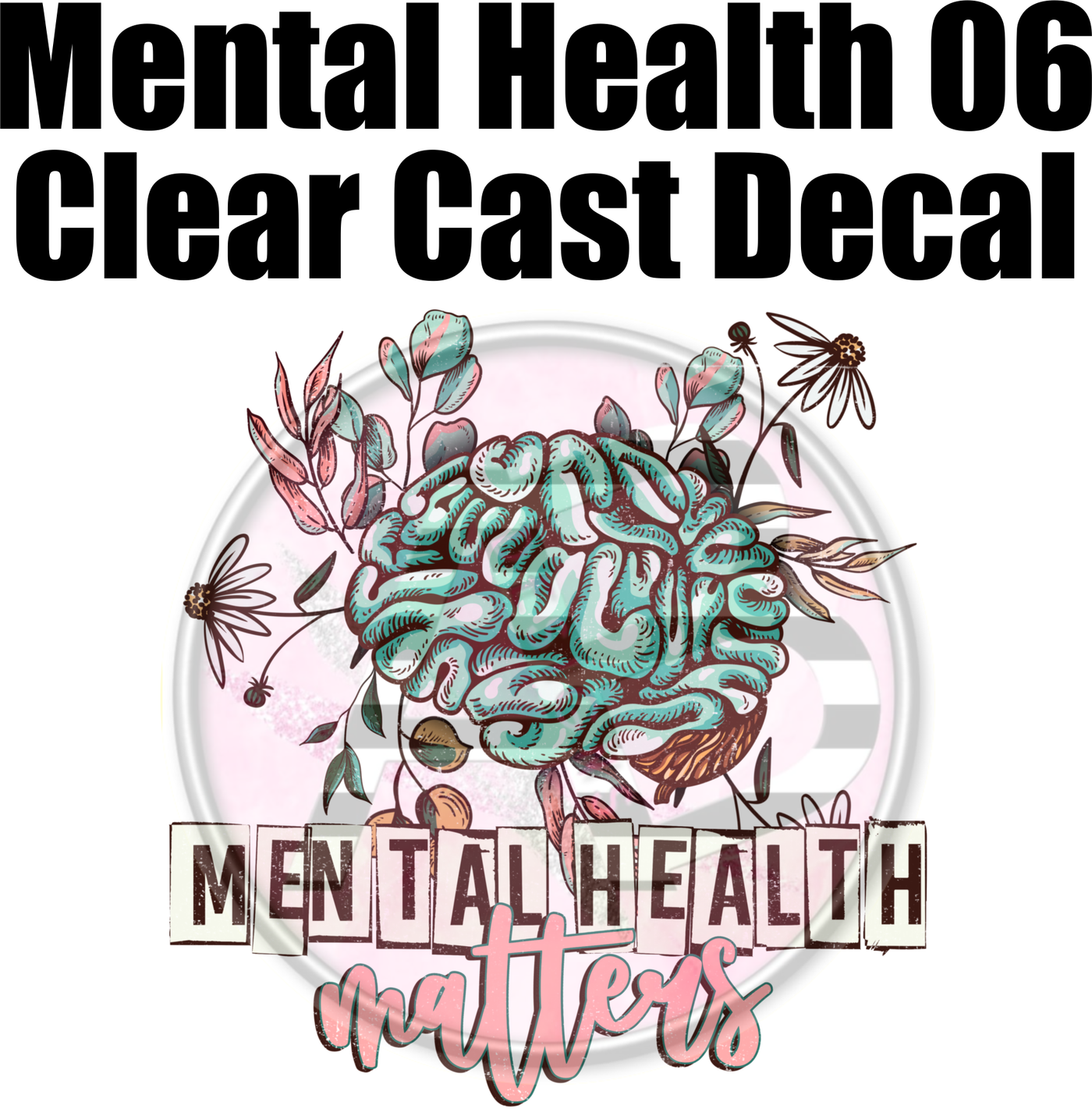 Mental Health 06 - Clear Cast Decal