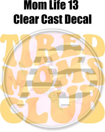 Mom Life 13 - Clear Cast Decal