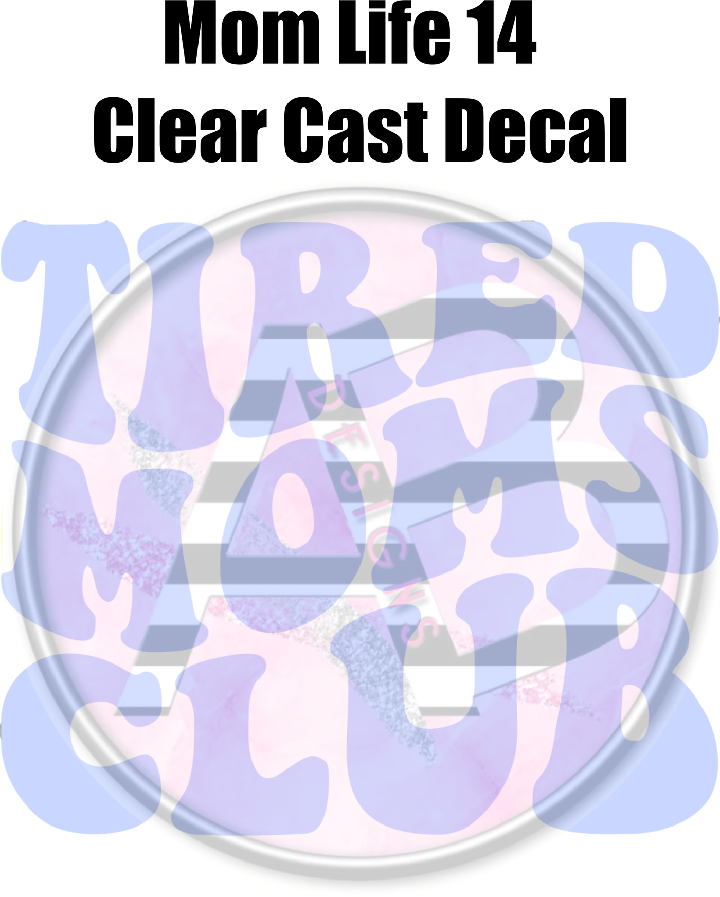 Mom Life 14 - Clear Cast Decal