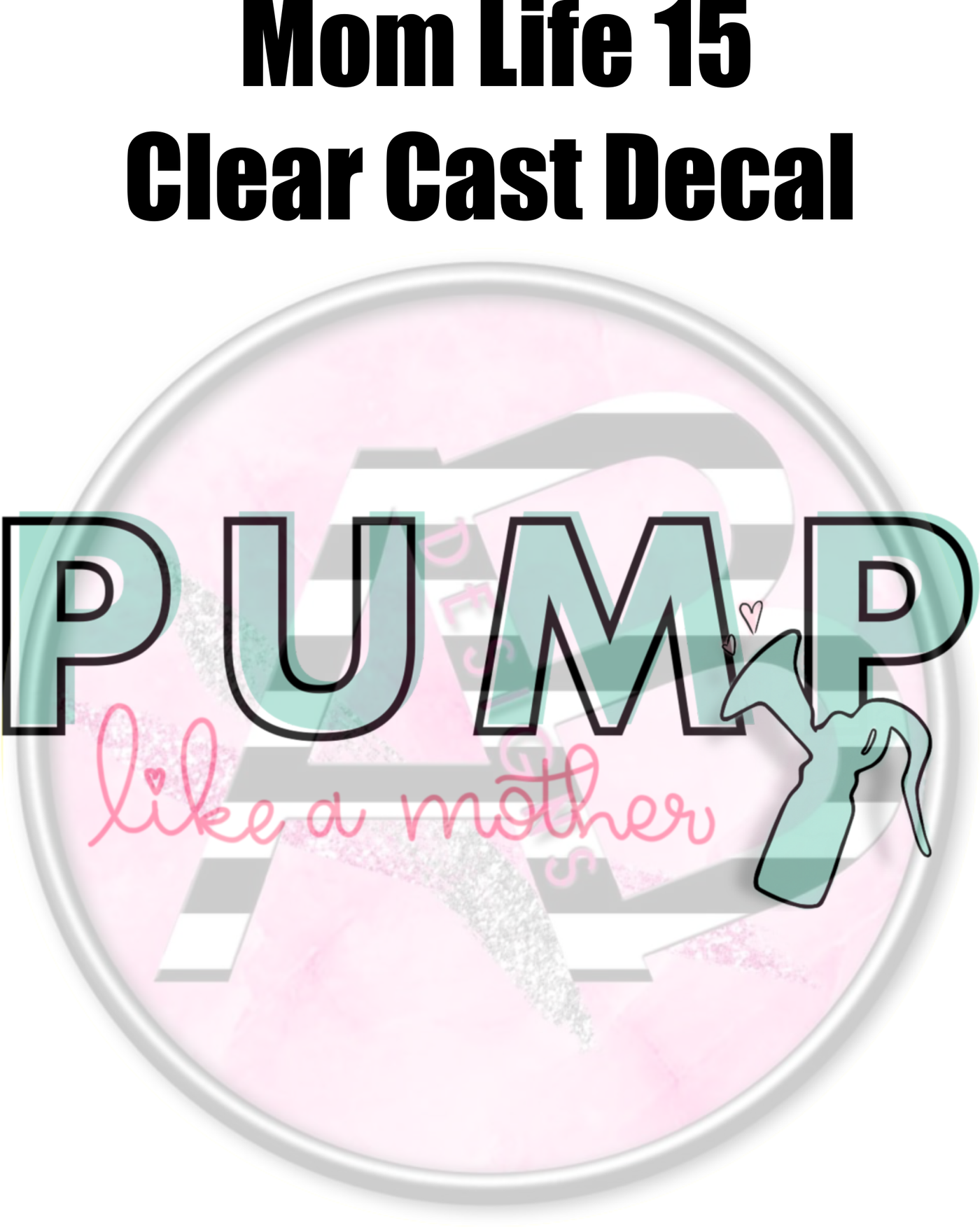 Mom Life 15 - Clear Cast Decal