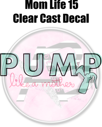 Mom Life 15 - Clear Cast Decal