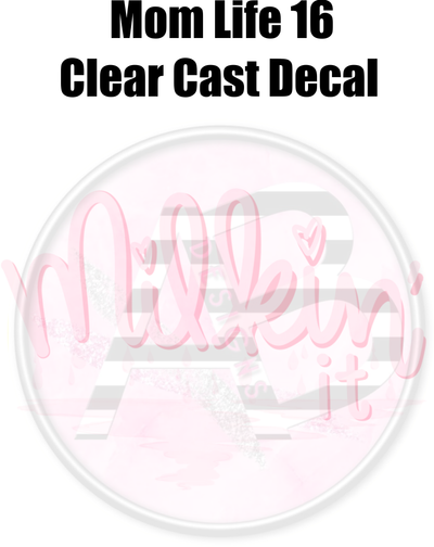 Mom Life 16 - Clear Cast Decal