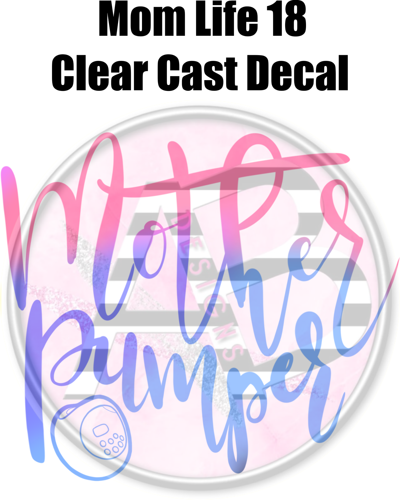 Mom Life 18 - Clear Cast Decal