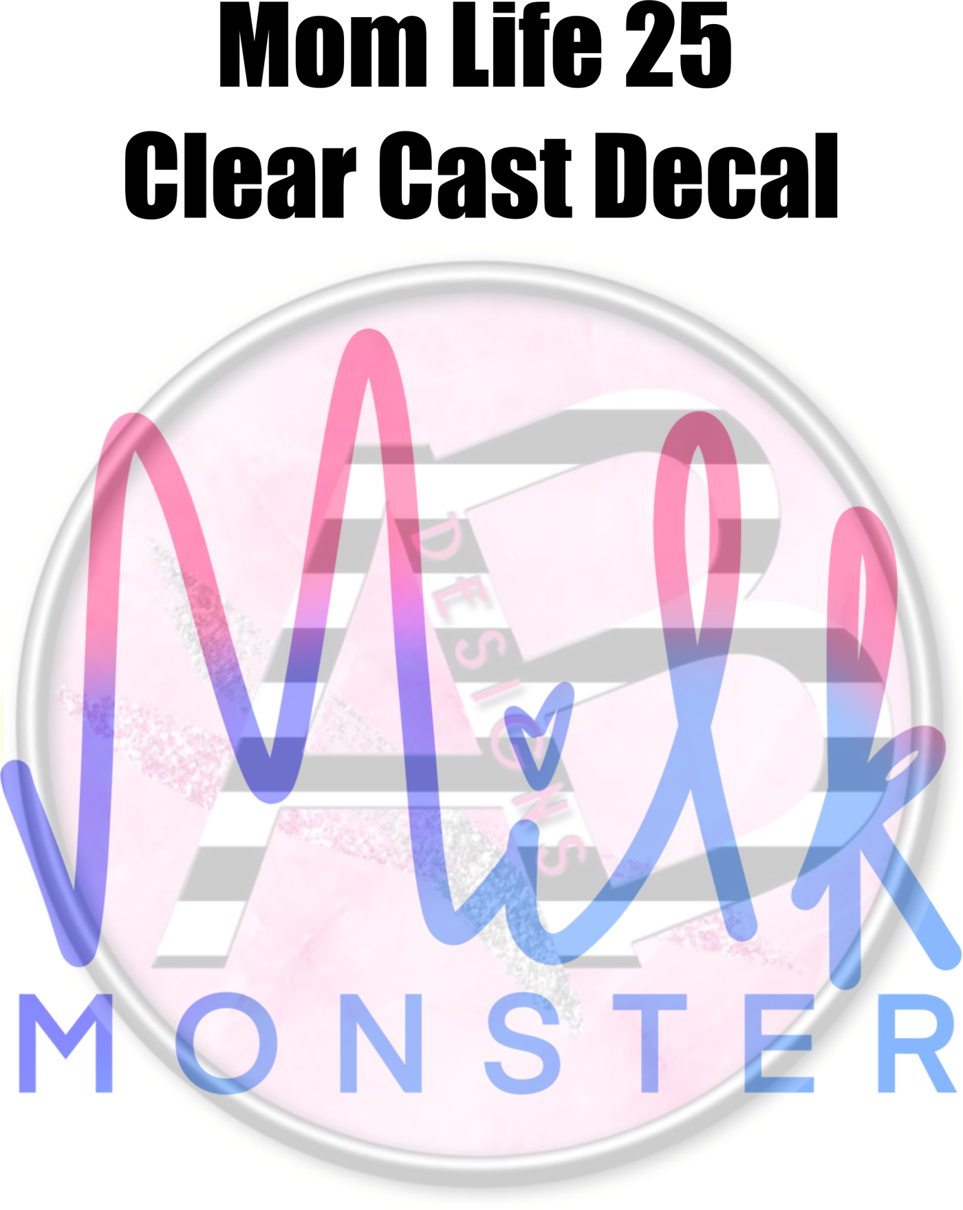 Mom Life 25 - Clear Cast Decal