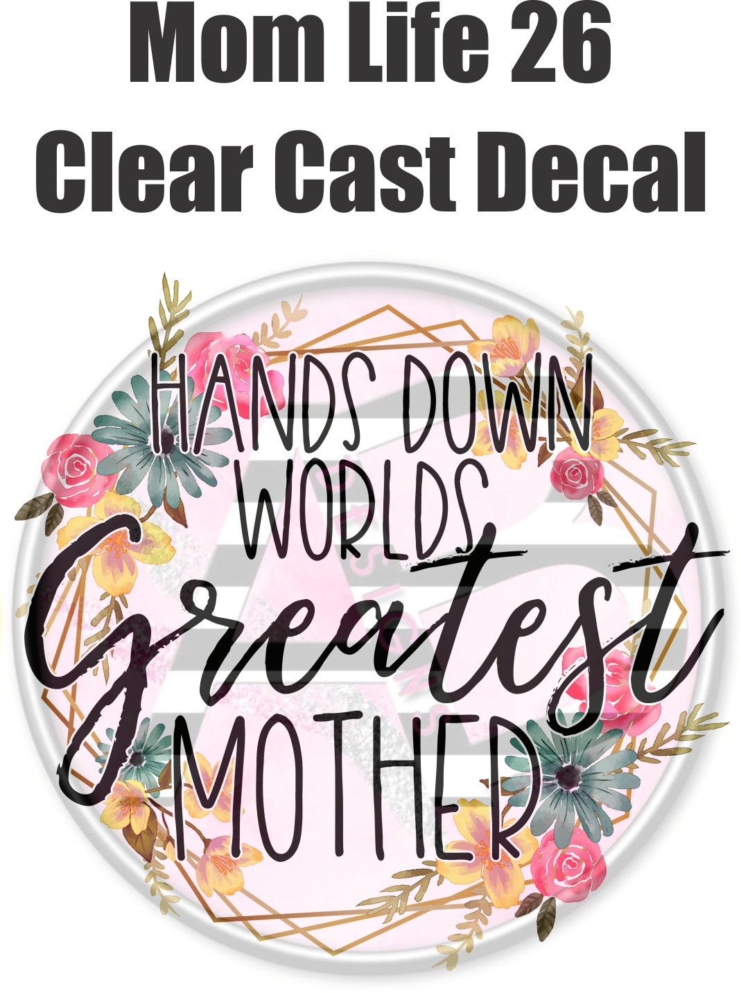 Mom Life 26 - Clear Cast Decal