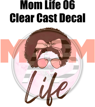 Mom Life 06 - Clear Cast Decal