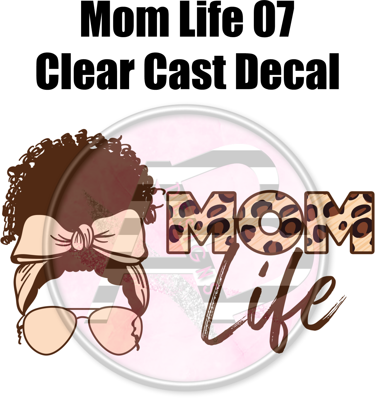 Mom Life 07 - Clear Cast Decal