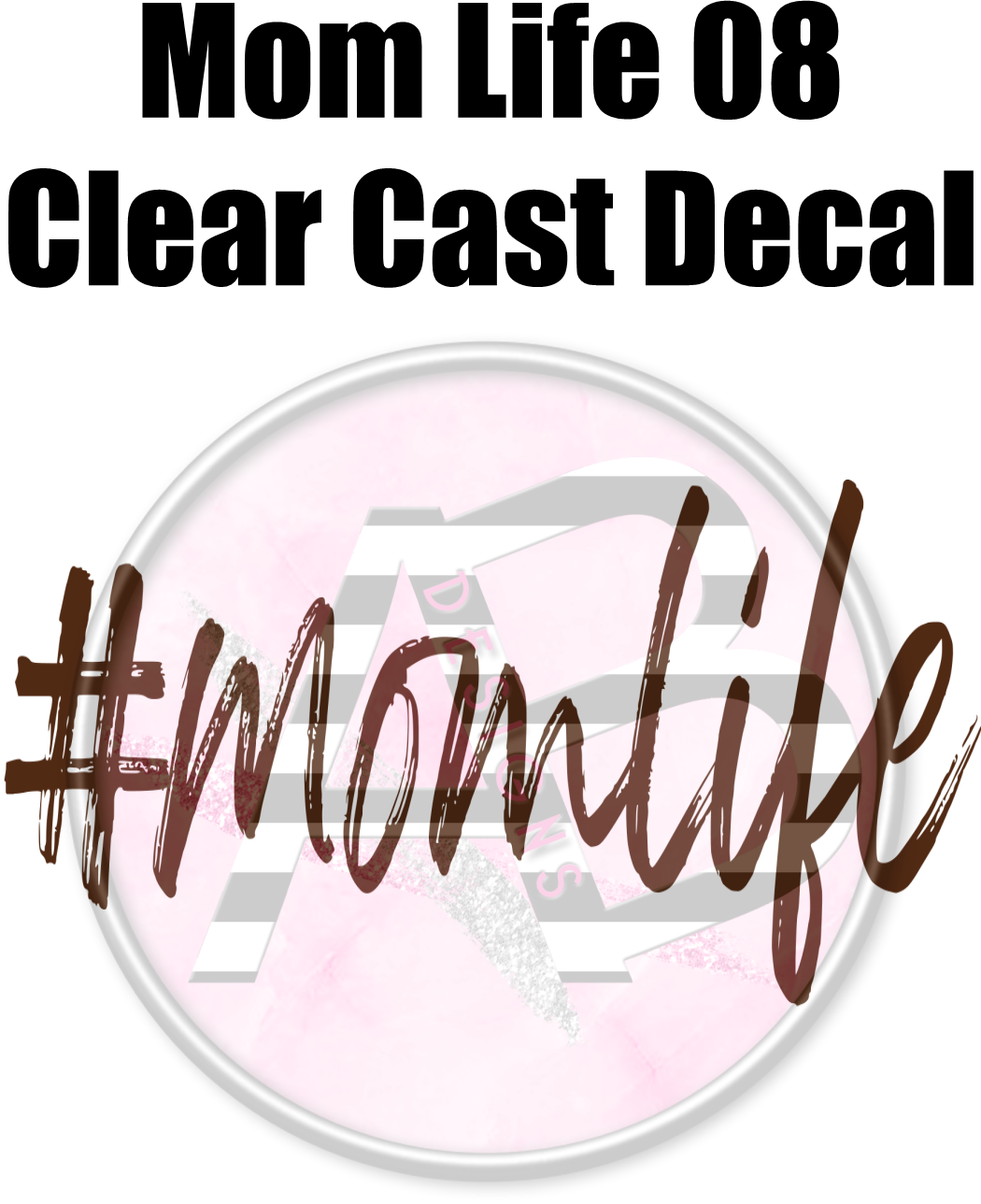 Mom Life 08 - Clear Cast Decal