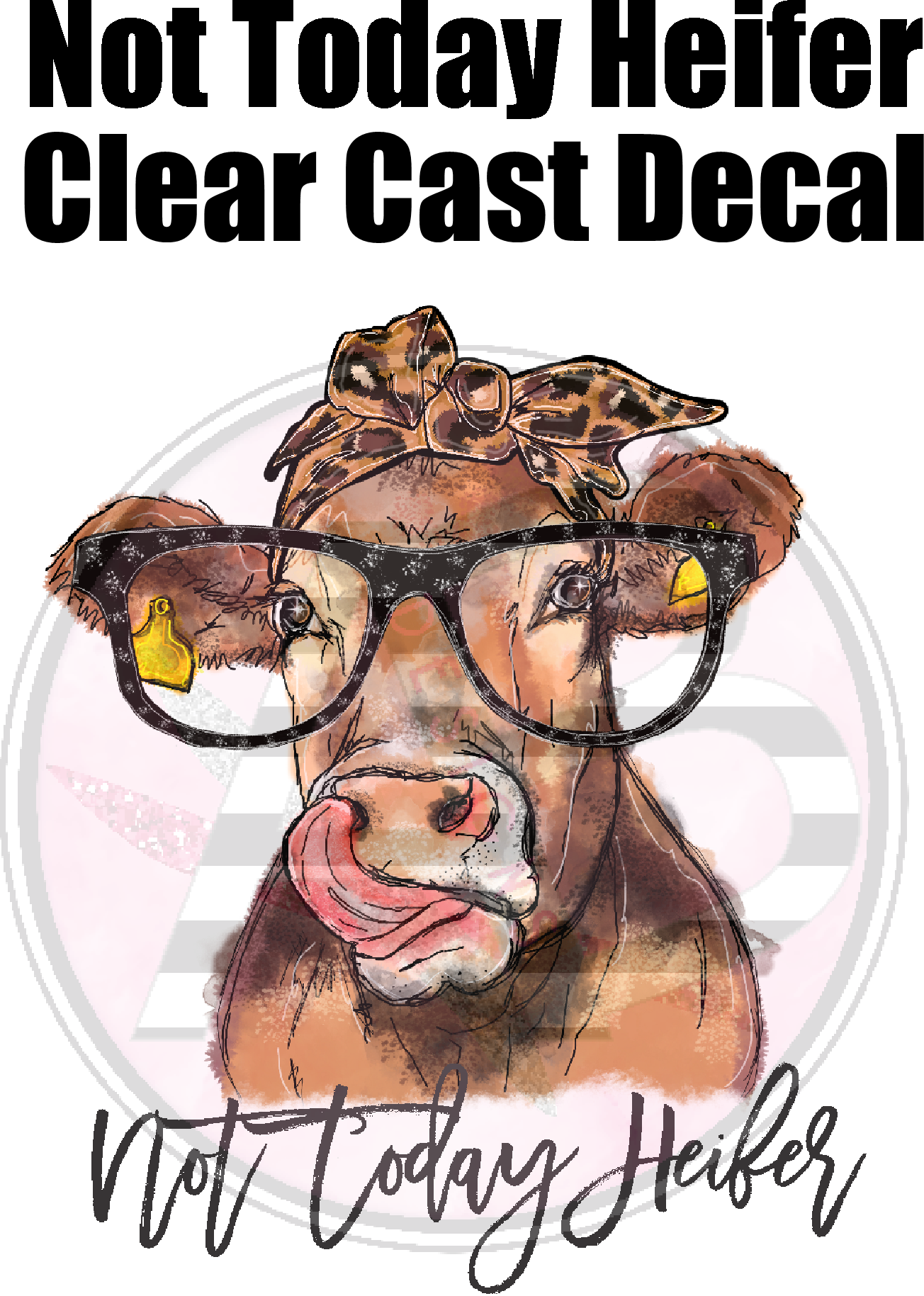 Not Today Heifer- Clear Cast Decal