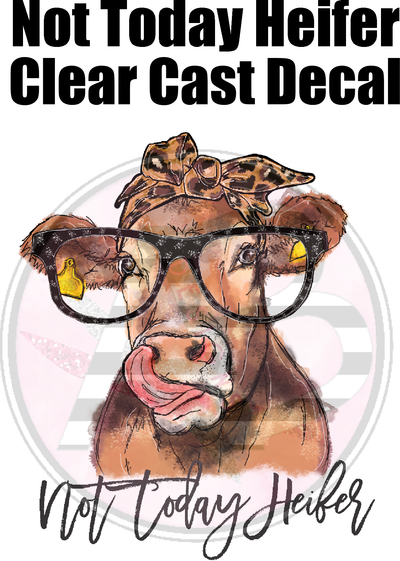 Not Today Heifer- Clear Cast Decal