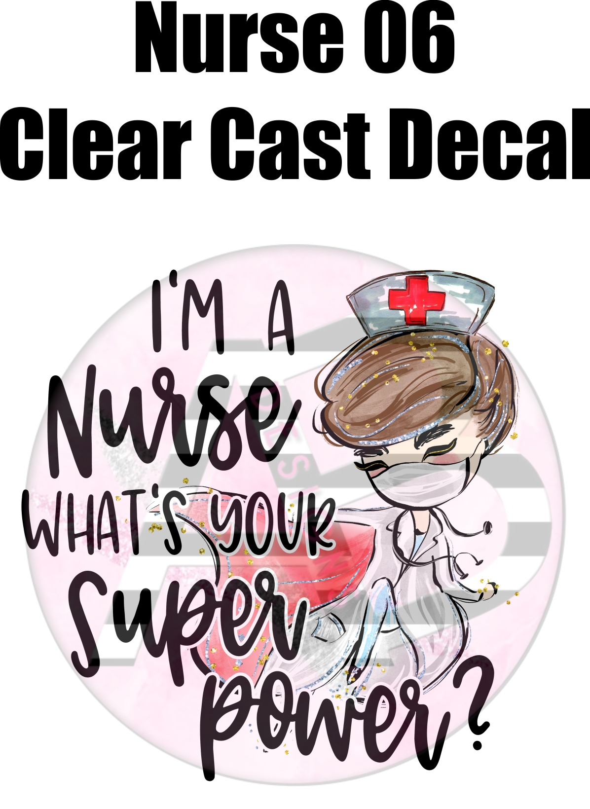 Nurse 06 - Clear Cast Decal